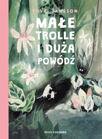 Małe trolle i duża powódź - Jansson Tove - książka