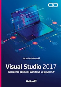 Visual Studio 2017 Tworzenie aplikacji Windows w języku C# - Matulewski Jacek - książka