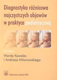 Diagnostyka różnicowa najczęstszych objawów w praktyce pediatrycznej -  - książka