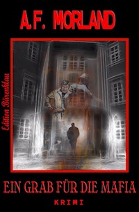 Ein Grab für die Mafia - A. F. Morland - darmowy ebook