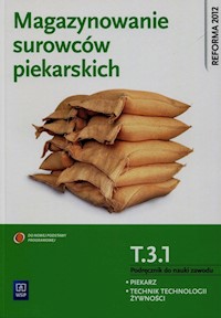 Magazynowanie surowców piekarskich Podręcznik do nauki zawodu piekarz technik technologii żywienia T.3.1. - Jarosz Krystyna - książka