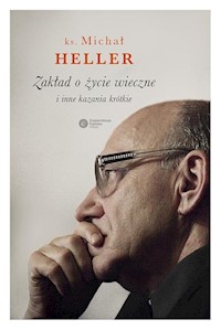 Zakład o życie wieczne i inne kazania krótkie - Michał Heller - ebook + książka