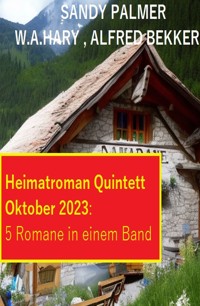 Heimatroman Quintett Oktober 2023 - 5 Romane in einem Band - Alfred Bekker - ebook