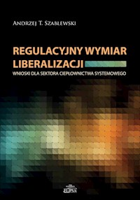 Regulacyjny wymiar liberalizacji - Szablewski Andrzej T. - książka