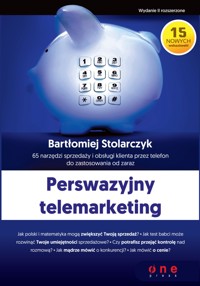 Perswazyjny telemarketing. 65 narzędzi sprzedaży i obsługi klienta przez telefon do zastosowania od zaraz. Wydanie II rozszerzone - Stolarczyk Bartłomiej - audiobook