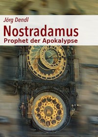 Nostradamus - Prophet der Apokalypse - Jörg Dendl - ebook