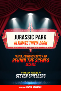 Jurassic Park - Ultimate Trivia Book: Trivia, Curious Facts And Behind The Scenes Secrets Of The Film Directed By Steven Spielberg - Filmic Universe - ebook