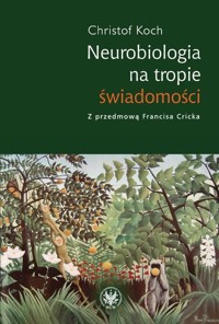 Neurobiologia na tropie świadomości - Koch Christof - książka
