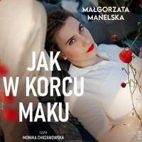 Jak w korcu maku - Małgorzata Manelska - ebook + audiobook + książka