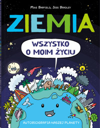 Ziemia. Wszystko o moim życiu. Autobiografia naszej planety - Mikke Barfield - książka
