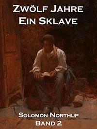 Zwölf Jahre Ein Sklave, Band 2 - Solomon Northup - ebook