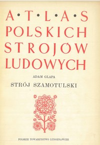 Atlas polskich strojów ludowych. Strój szamotulski - Adam Glapa - ebook