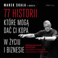 77 historii, które mogą dać Ci kopa w życiu i biznesie - Marek Skała - audiobook + książka