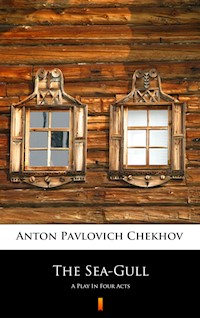 The Sea-Gull. A Play In Four Acts - Anton Pavlovich Chekhov - ebook