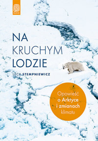 Na kruchym lodzie. Opowieść o Arktyce i zmianach klimatu - Lech Stempniewicz - audiobook + książka