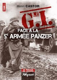 Le G.I Face à la 5e armée Panzer - Henri Castor - ebook