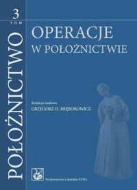 Położnictwo Tom 3. Operacje w położnictwie - Grzegorz H. Bręborowicz - książka