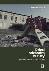 Dzieci odchodzą w ciszy. Sprawa Kamilka z Częstochowy - Wojsa Bartosz - ebook + audiobook + książka