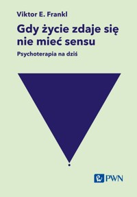 Gdy życie zdaje się nie mieć sensu. Psychoterapia na dziś - Frankl Viktor E. - książka