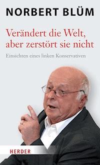Verändert die Welt, aber zerstört sie nicht - Norbert Blüm - ebook