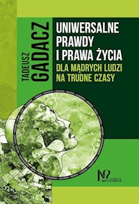 Uniwersalne prawdy i prawa życia dla mądrych ludzi na trudne czasy - Gadacz Tadeusz - książka