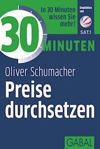 30 Minuten Preise durchsetzen - Oliver Schumacher - ebook