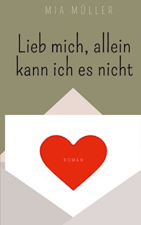Lieb mich, allein kann ich es nicht - Mia Müller - ebook