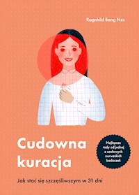 Cudowna kuracja. Jak stać się szczęśliwszym w 31 dni - Ragnhild Bang-Nes - ebook