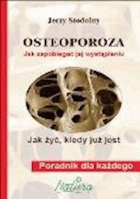 Osteoporoza. Jak zapobiegać jej wystąpieniu, jak żyć, kiedy już jest - Jerzy Stodolny - ebook