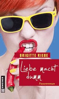 Liebe macht dumm - Brigitte Riebe - ebook
