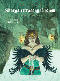 Skarga Utraconych Ziem. Czarownice. Regina Obscura. Cykl 3, tom 3 - Jean Dufaux - książka