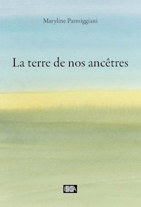 La terre de nos ancêtres - Maryline Parmiggiani - ebook