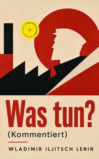 Was tun? (Kommentiert) - Wladimir Iljitsch Lenin - ebook