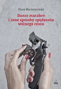 Danse macabre i inne sposoby spędzania wolnego czasu - Macierzyński Piotr - książka