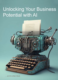 Unlocking Your Business' Potential with AI - Ralph Schwägerl - ebook