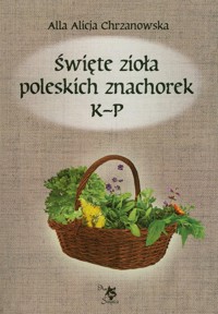 Święte zioła poleskich znachorek Tom 2 K-P - Chrzanowska Alla Alicja - książka