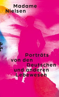 Porträts von den Deutschen und anderen Lebewesen - Madame Nielsen - ebook