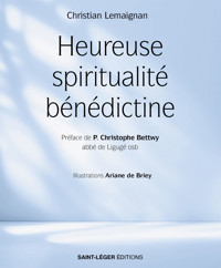 Heureuse spiritualité bénédictine - Christian Lemaignan - ebook