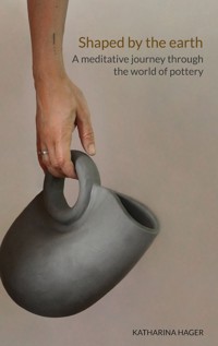 Shaped by the earth - Katharina Hager - ebook