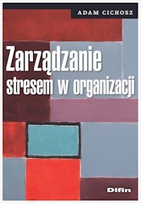 Zarządzanie stresem w organizacji - Cichosz Adam - książka