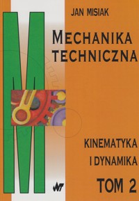 Mechanika techniczna. Tom 2. Kinematyka i dynamika - Jan Misiak - ebook