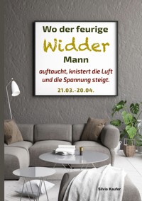Wo der feurige Widder Mann auftaucht, knistert die Luft und die Spannung steigt - Silvia Kaufer - ebook