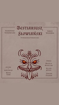 Bestiariusz słowiański - opowiadania demoniczne - Aleksandra Dobrowolska, Łukasz Wodziński, Rafał Łysak - audiobook