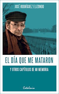El día que me mataron - José Rodríguez Elizondo - ebook