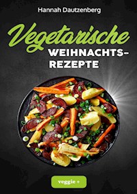 Vegetarische Weihnachtsrezepte - Hannah Dautzenberg - ebook