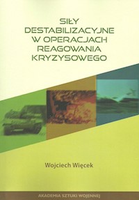Siły destabilizacyjne w operacjach reagowania kryzysowego - Więcek Wojciech - książka