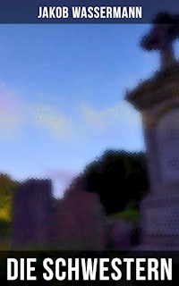Die Schwestern - Jakob Wassermann - ebook