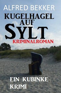 Kugelhagel auf Sylt: Ein Kubinke Krimi - Alfred Bekker - ebook