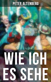 Wie ich es sehe - Peter Altenberg - ebook