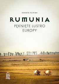 Rumunia. Pęknięte lustro Europy - Filipiak Dorota - ebook